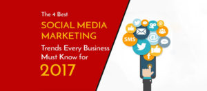 the-4-social-media-marketing-trends-every-business-must-know-for-2017