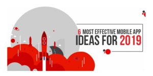 6 Most Effective Mobile App Ideas for 2019
