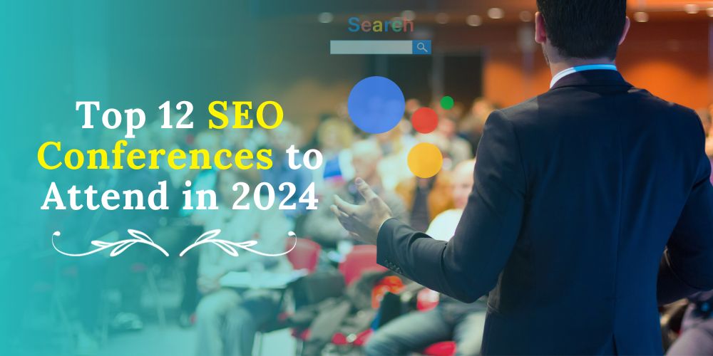Top 12 SEO Conferences to Attend in 2024: Empower Your Skills